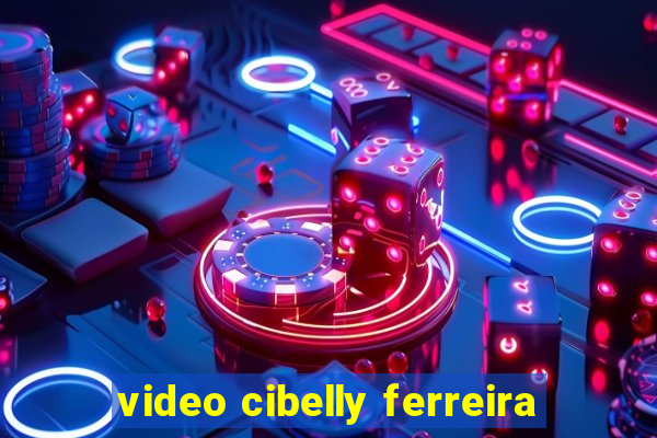 video cibelly ferreira